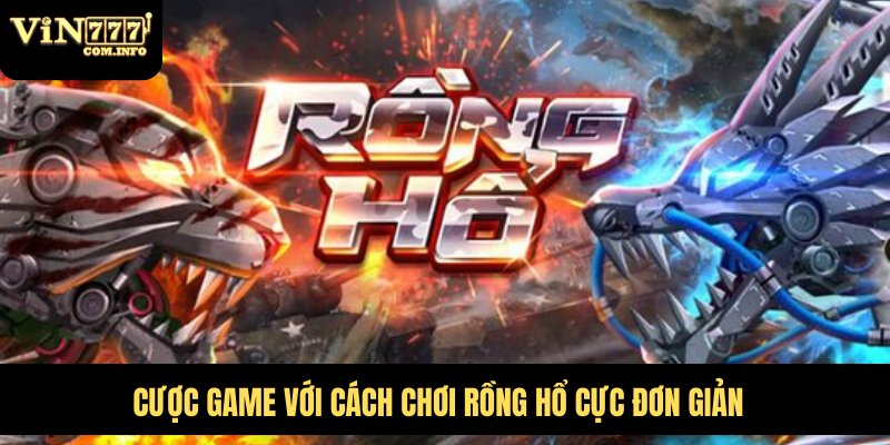 Cược game với cách chơi Rồng Hổ cực đơn giản