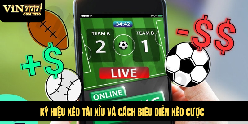 Ký hiệu kèo tài xỉu và cách biểu diễn kèo cược