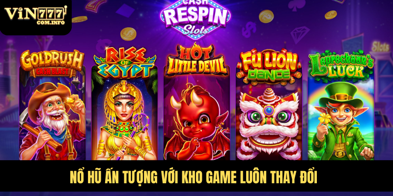 Nổ hũ ấn tượng với kho game luôn thay đổi