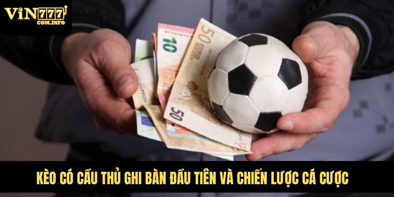 Kèo có cầu thủ ghi bàn đầu tiên