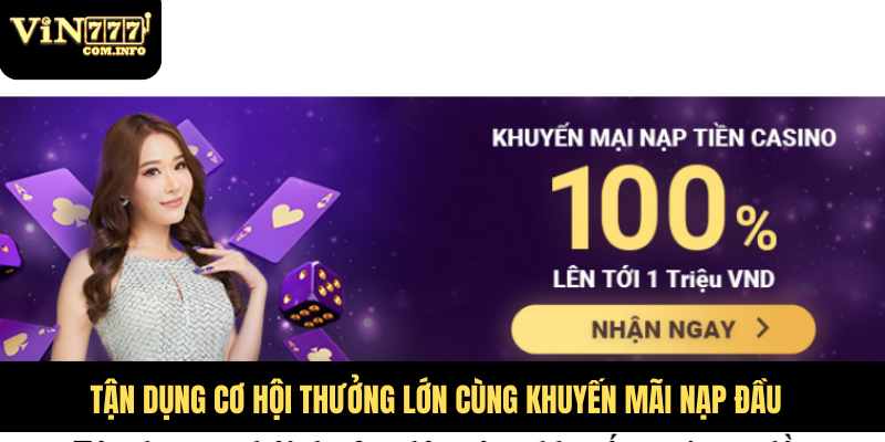 Tận dụng cơ hội thưởng lớn cùng khuyến mãi nạp đầu