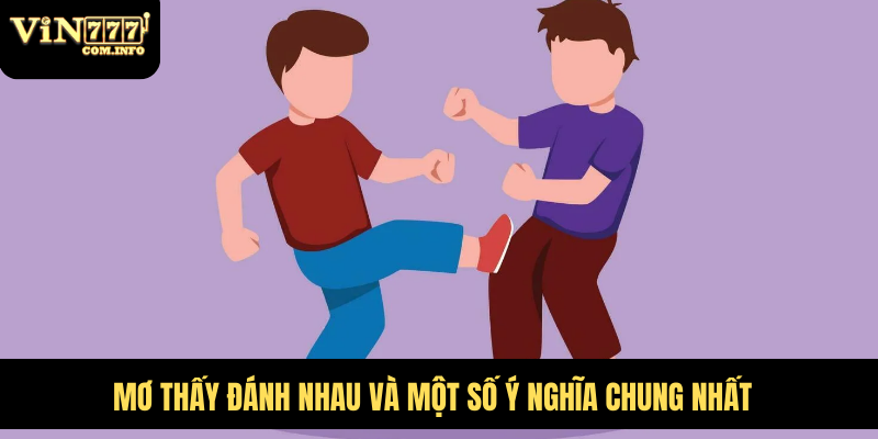 Mơ thấy đánh nhau và một số ý nghĩa chung nhất
