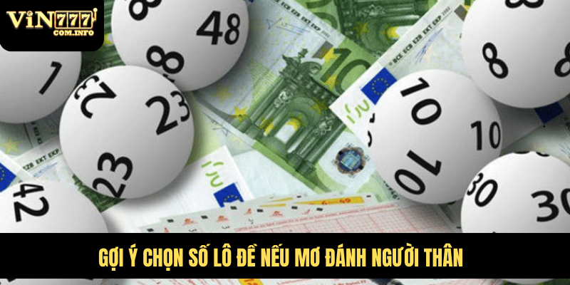 Gợi ý chọn số lô đề nếu mơ đánh người thân