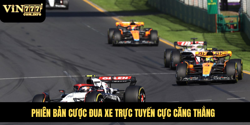 Phiên bản cược đua xe trực tuyến cực căng thẳng
